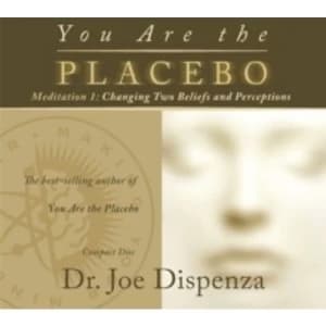 You Are the Placebo Meditation 1 : Changing Two Beliefs and Perceptions (Revised Edition)