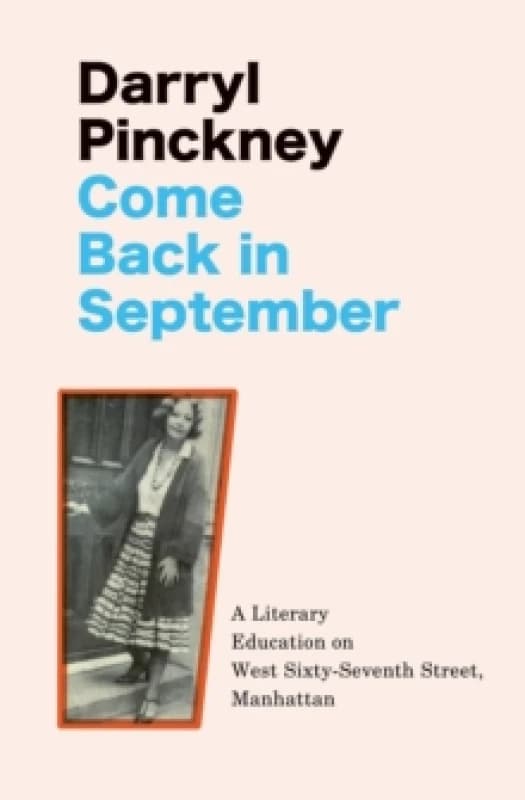 Come Back in September : A Literary Education on West Sixty-Seventh Street, Manhattan Hardback