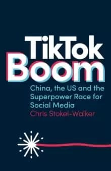 TikTok Boom : China's Dynamite App and the Superpower Race for Social Media
