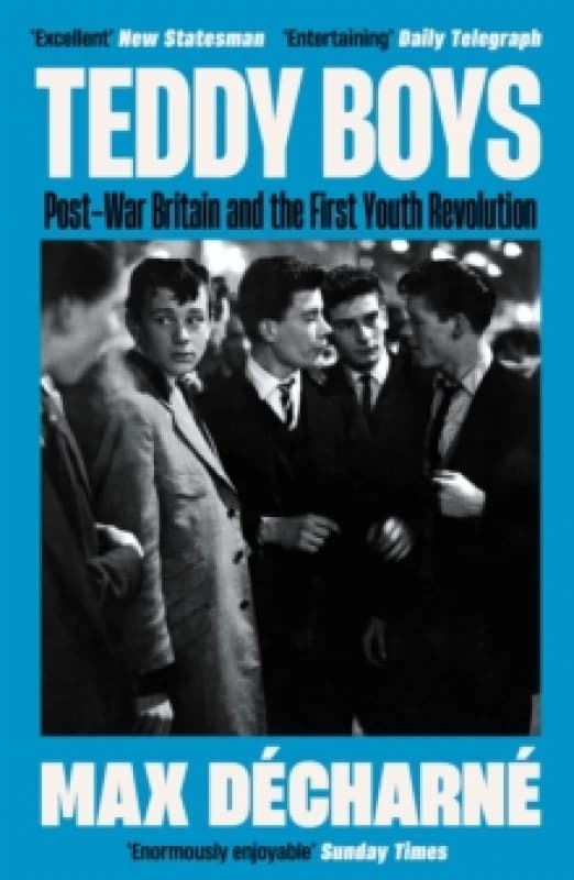 Teddy Boys : Post-War Britain and the First Youth Revolution: A Sunday Times Book of the Week Paperback / softback