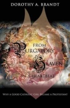 From Purgatory to Heaven in a Heartbeat by Dorothy a Brandt Paperback