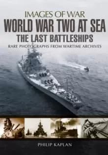 World War Two at Sea: The Last Battleships