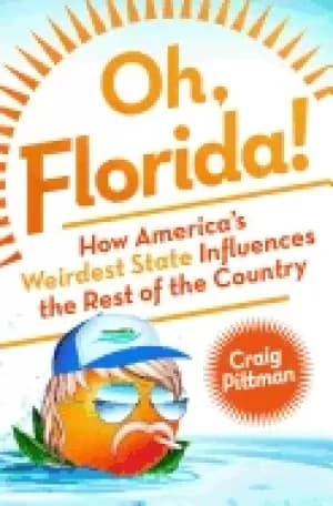 oh florida how americas weirdest state influences the rest of the country