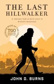 The Last Hillwalker : A sideways look at forty years in Britains mountains