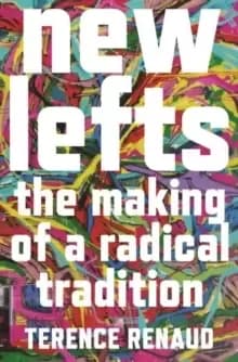 New Lefts : The Making of a Radical Tradition