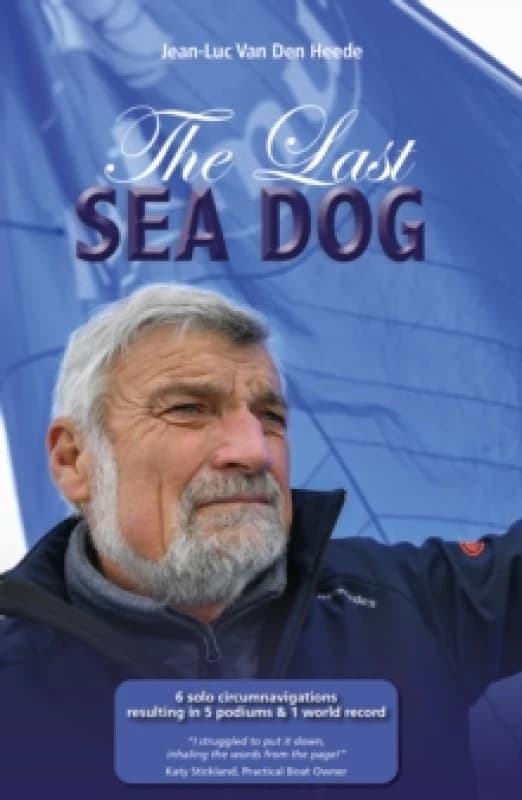 The Last Sea Dog : 6 Solo Circumnavigations Resulting in 5 Podiums & 1 World Record Paperback / softback