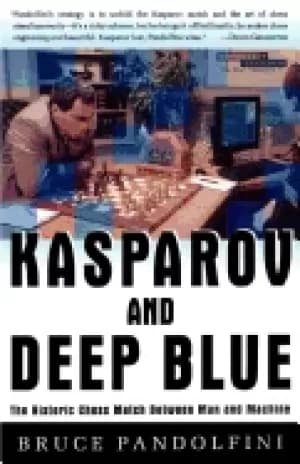 kasparov and deep blue the historic chess match between man and machine