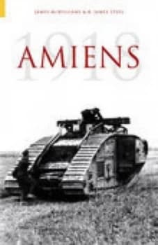 Amiens 1918 by James Mcwilliams Hardback