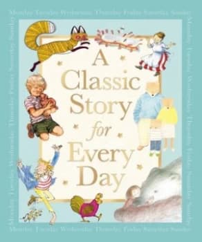 A Classic Story for Every Day by Pat Hutchins and Shirley Hughes and Quentin Blake and John Vernon Lord and Alf Prysen and Anthony Browne and Raymond