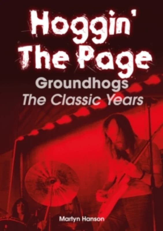 Hoggin' The Page : Groundhogs - The Classic Years Paperback / softback