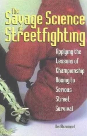 The savage science of streetfighting by Ned Beaumont