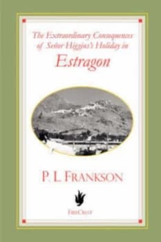 The Extraordinary Consequences of Seor Higginss Holiday in Estragon by P. L Frankson Book
