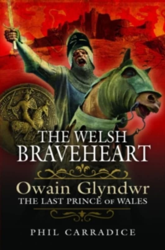 The Welsh Braveheart : Owain Glydwr, The Last Prince of Wales Paperback / softback