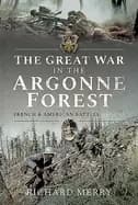 great war in the argonne forest french and american battles 1914 1918