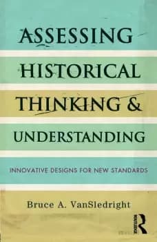 Assessing Historical Thinking and UnderstandingInnovative Designs for New Standards
