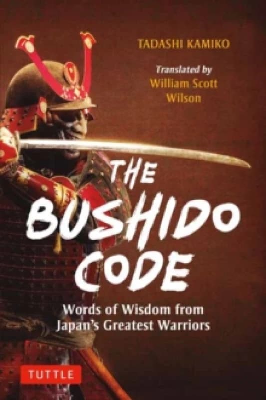 The Bushido Code : Words of Wisdom from Japan's Greatest Samurai Hardback