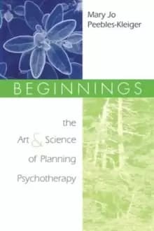 Beginnings : The Art and Science of Planning Psychotherapy
