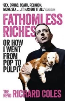 Fathomless Riches or How I Went from Pop to Pulpit by Reverend Richard Coles Book