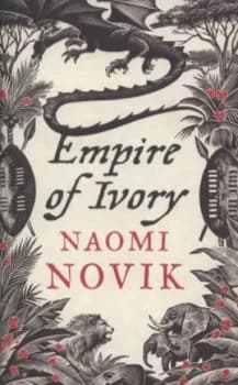 Empire of Ivory by Naomi Novik Hardback