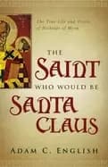 saint who would be santa claus the true life and trials of nicholas of myra