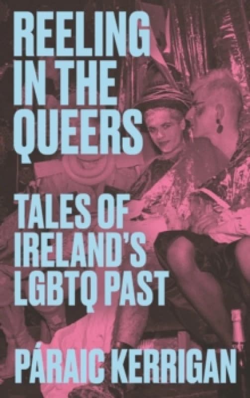 Reeling in the Queers : Tales of Irelands LGBTQ Past Paperback / softback