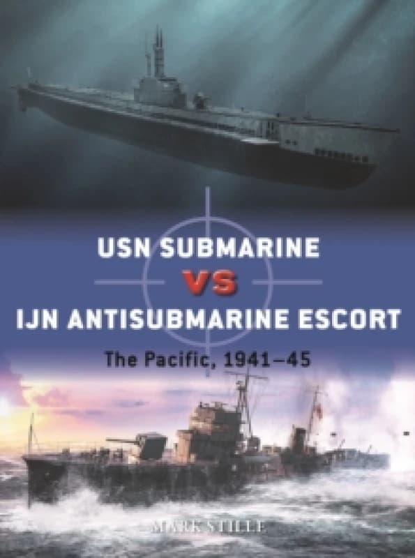 USN Submarine vs IJN Antisubmarine Escort : The Pacific, 1941-45 Paperback / softback