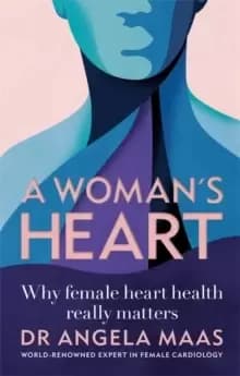 A Womans Heart : Why female heart health really matters
