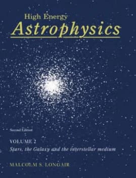 High Energy Astrophysics Volume 2 Stars the Galaxy and the Interstellar Medium by Malcolm S. Longair Paperback