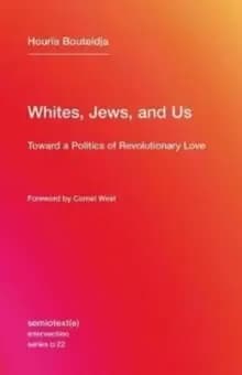 Whites, Jews, and Us : Toward a Politics of Revolutionary Love Volume 22