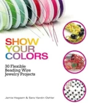 show your colors 30 flexible beading wire jewelry projects