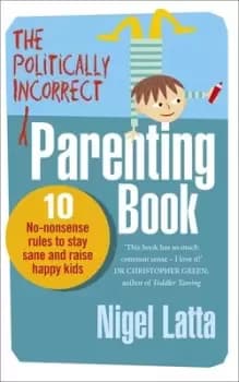 The politically incorrect parenting book by Nigel Latta