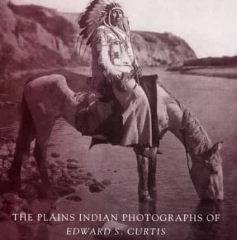 The Plains Indian Photographs of Edward S. Curtis by Edward S. Curtis Hardback