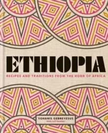 Ethiopia : Recipes and traditions from the horn of Africa