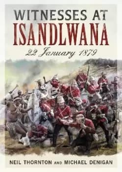 Witnesses at Isandlwana by Neil Thornton