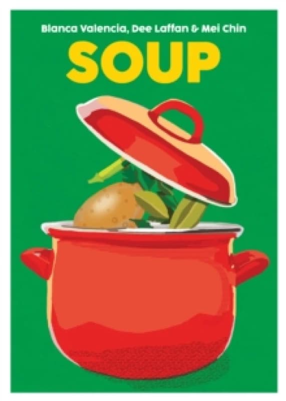 Soup : Recipes to Comfort, Soothe and Savour Hardback