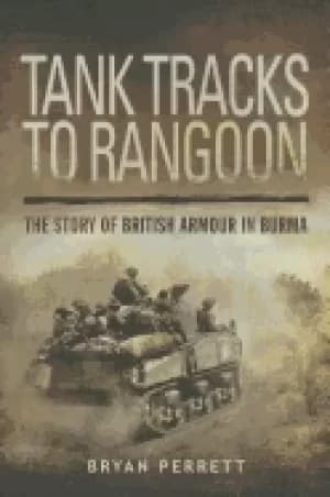 tank tracks to rangoon the story of british armour in burma