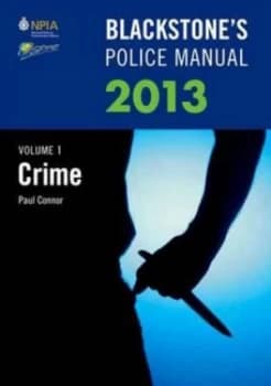 Blackstones Police Manual. Volume 1 Crime 2013 by Paul Connor Paperback