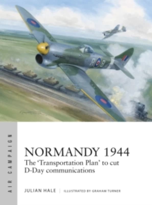Normandy 1944 : The 'Transportation Plan' to cut D-Day communications Paperback / softback