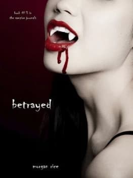 Betrayed book no. 3 in the Vampire Journals by Morgan Rice Paperback