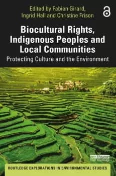 Biocultural Rights Indigenous Peoples and Local Communities Protecting Culture and the Environment