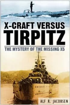 X-craft versus Tirpitz by Alf R Jacobsen