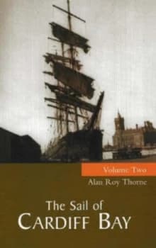 The sail of Cardiff Bay Volume 2 by Alan Roy Thorne