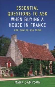 Essential Questions to Ask When Buying a House in France by Mark Sampson Paperback