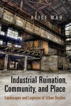 Industrial Ruination Community and Place by Alice Mah Paperback
