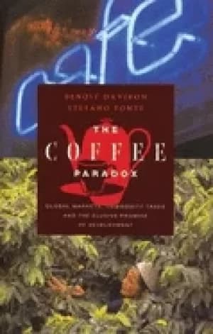 coffee paradox global markets commodity trade and the elusive promise of de