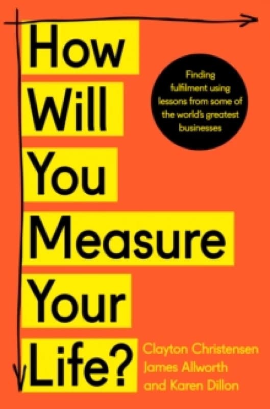 How Will You Measure Your Life?. Paperback. By Clayton M Christensen, James Allworth, Karen Dillon Books