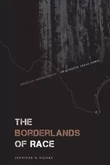 The Borderlands of Race : Mexican Segregation in a South Texas Town