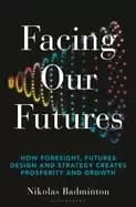 facing our futures how foresight futures design and strategy creates prosp