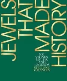 Jewels That Made History : 100 Stones, Myths, and Legends