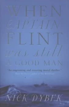 When Captain Flint Was Still a Good Man by Nick Dybek Hardback